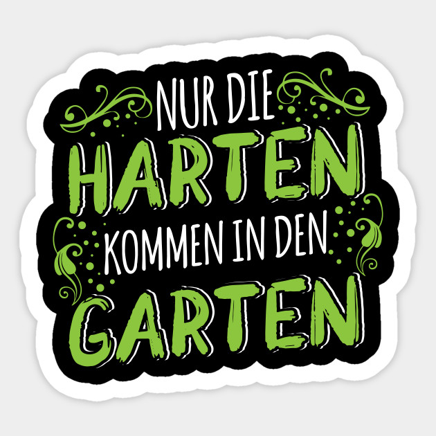 Nur die Harten kommen in den Garten Garten Sticker TeePublic